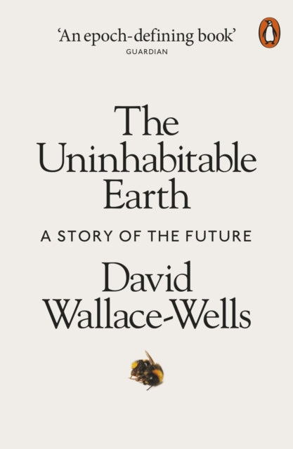 The Uninhabitable Earth : A Story of the Future - 9780141988870