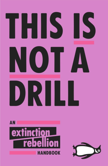 This Is Not A Drill : An Extinction Rebellion Handbook - 9780141991443