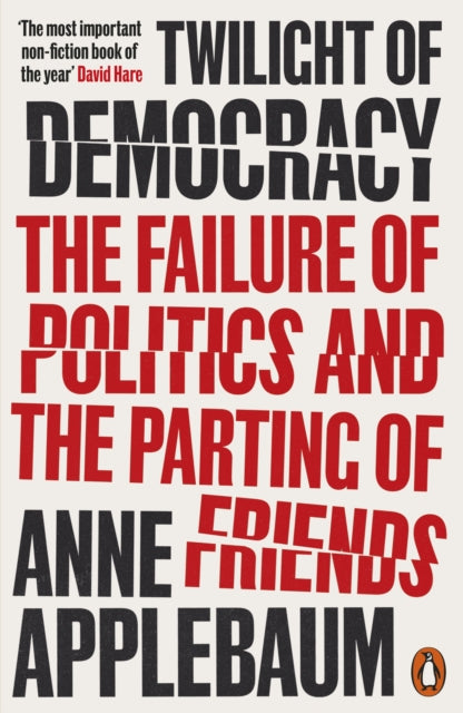 Twilight of Democracy : The Failure of Politics and the Parting of Friends - 9780141991672