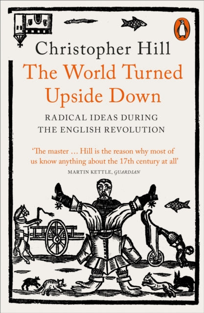 The World Turned Upside Down : Radical Ideas During the English Revolution - 9780141993133