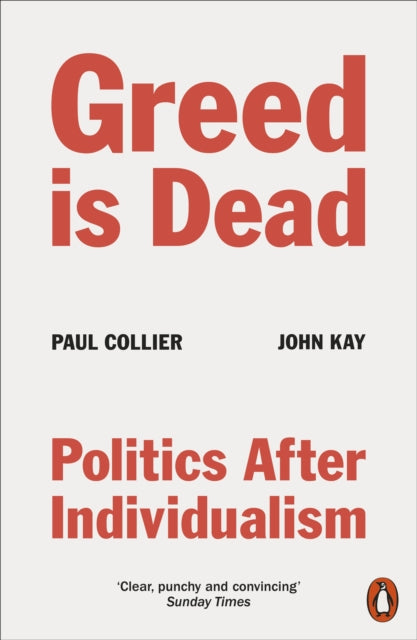 Greed Is Dead : Politics After Individualism - 9780141994161