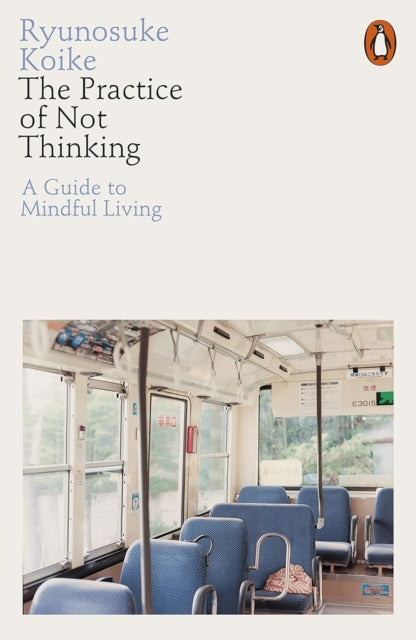 The Practice of Not Thinking : A Guide to Mindful Living - 9780141994611