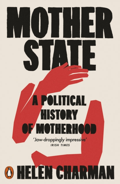 Mother State : A Political History of Motherhood - 9780141996592