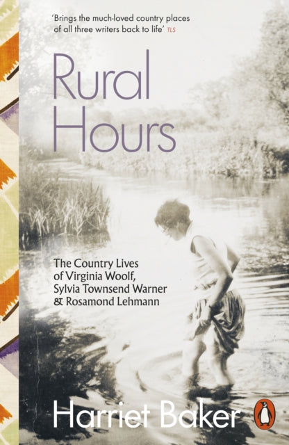 Rural Hours : The Country Lives of Virginia Woolf, Sylvia Townsend Warner and Rosamond Lehmann - 9780141998596