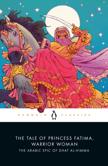 The Tale of Princess Fatima, Warrior Woman : The Arabic Epic of Dhat al-Himma - 9780143134268