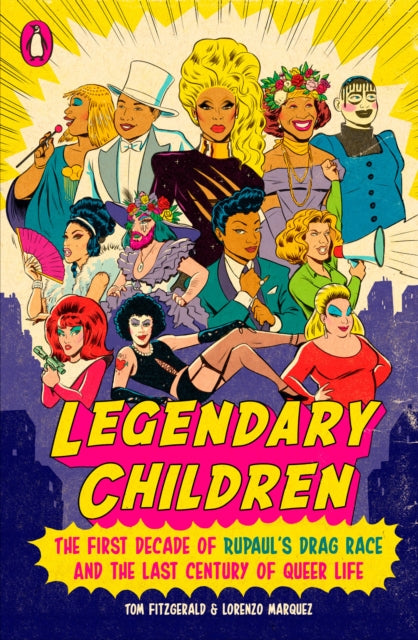 Legendary Children : The First Decade of RuPaul's Drag Race and the First Century of Queer Life - 9780143134626