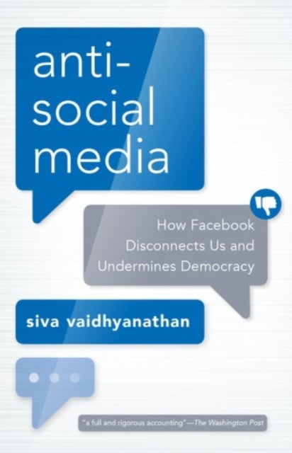 Antisocial Media : How Facebook Disconnects Us and Undermines Democracy - 9780190056544