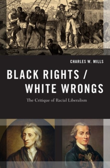 Black Rights/White Wrongs : The Critique of Racial Liberalism - 9780190245429