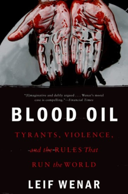 Blood Oil : Tyrants, Violence, and the Rules that Run the World - 9780190659967