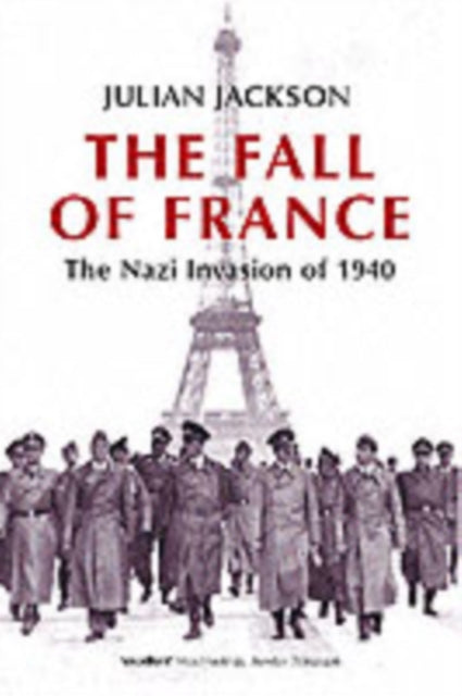 The Fall of France : The Nazi Invasion of 1940 - 9780192805508