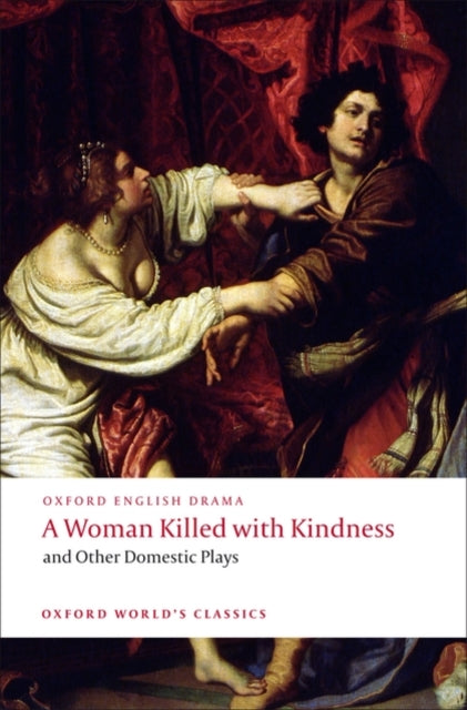 A Woman Killed with Kindness and Other Domestic Plays-9780192829504