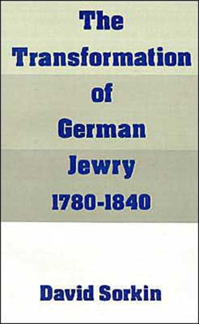 The Transformation of German Jewry, 1780-1840 - 9780195065848