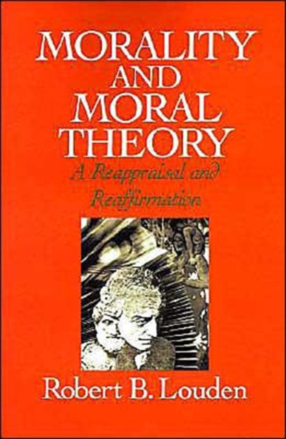 Morality and Moral Theory : A Reappraisal and Reaffirmation - 9780195072921