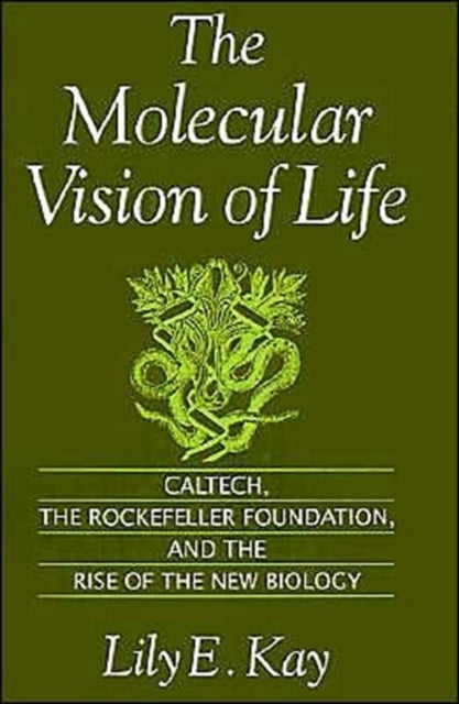 The Molecular Vision of Life : Caltech, The Rockefeller Foundation, and the Rise of the New Biology - 9780195111439