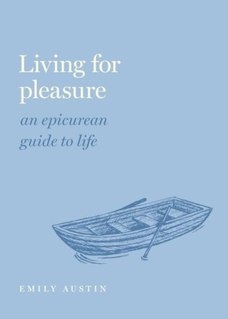 Living for Pleasure : An Epicurean Guide to Life - 9780197558324