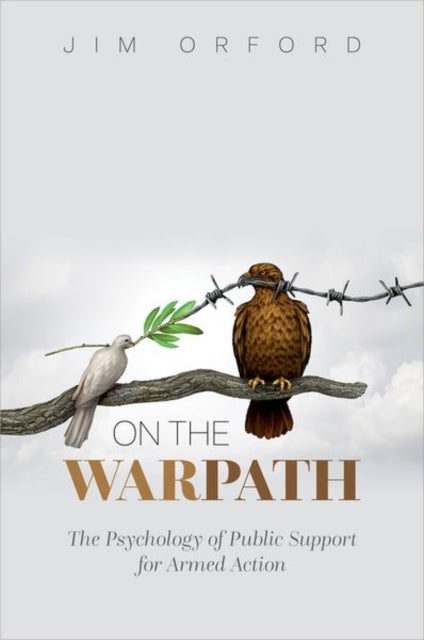 On the Warpath : The Psychology of Public Support for Armed Action - 9780197676752