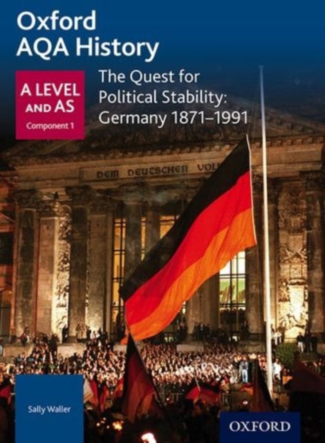 Oxford AQA History for A Level: The Quest for Political Stability: Germany 1871-1991 - 9780198354680