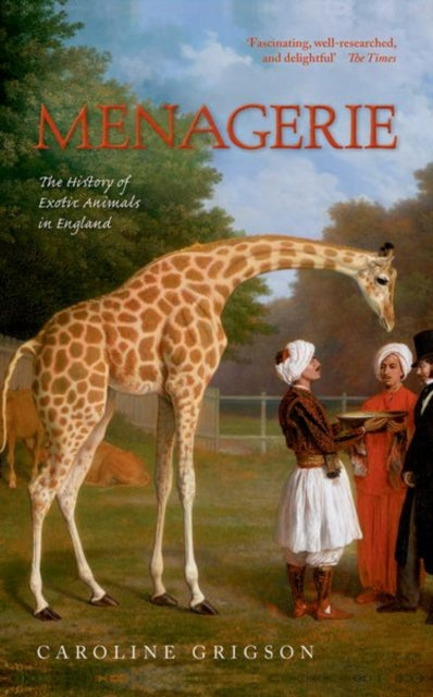 Menagerie : The History of Exotic Animals in England - 9780198714712