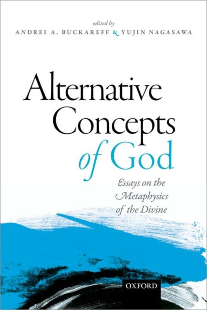 Alternative Concepts of God : Essays on the Metaphysics of the Divine - 9780198722250