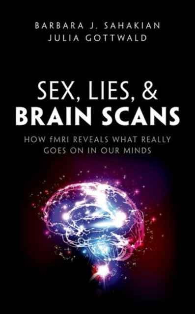 Sex, Lies, and Brain Scans : How fMRI reveals what really goes on in our minds - 9780198752899