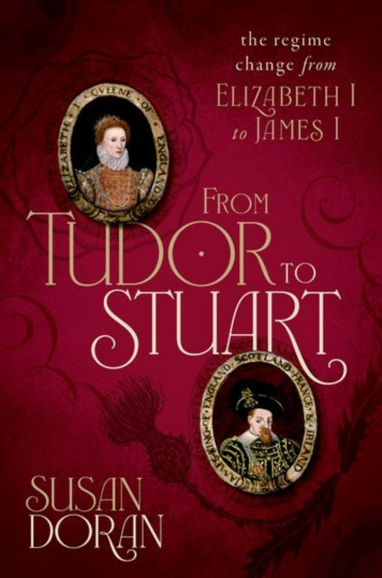 From Tudor to Stuart : The Regime Change from Elizabeth I to James I - 9780198754640