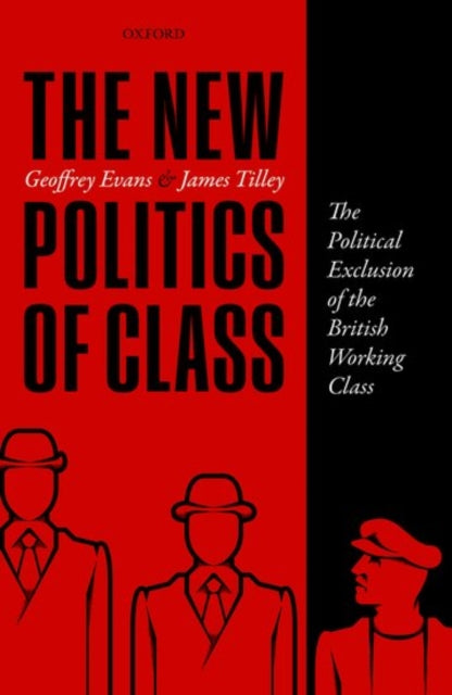 The New Politics of Class : The Political Exclusion of the British Working Class - 9780198755753