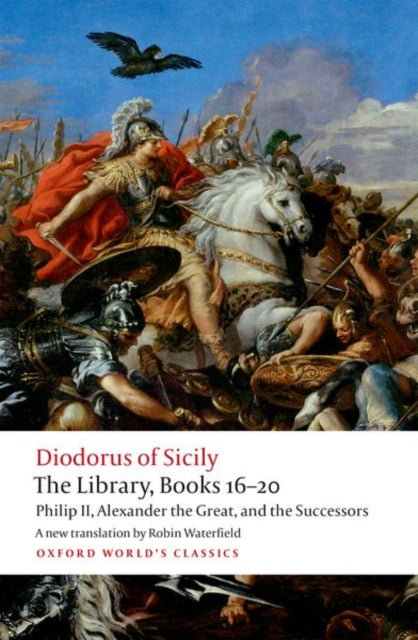 The Library, Books 16-20 : Philip II, Alexander the Great, and the Successors - 9780198759881