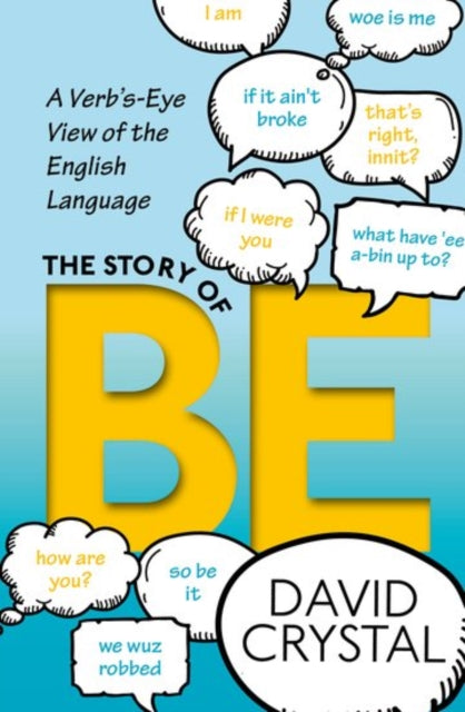 The Story of Be : A Verb's-Eye View of the English Language - 9780198791096