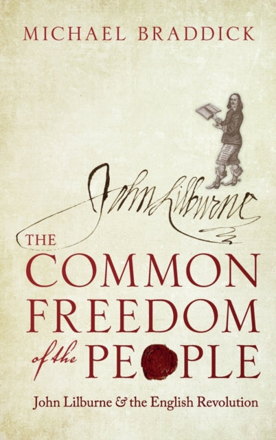 The Common Freedom of the People : John Lilburne and the English Revolution - 9780198803232