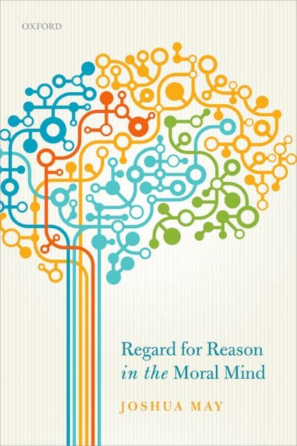 Regard for Reason in the Moral Mind - 9780198811572