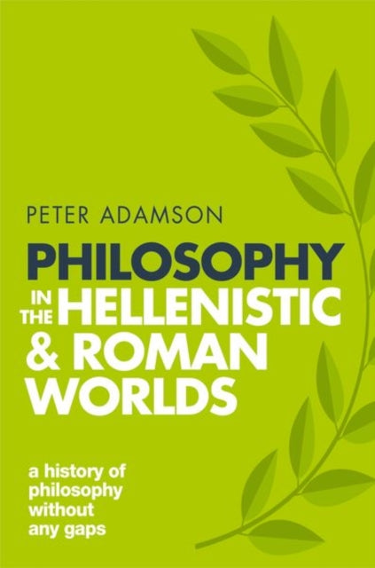 Philosophy in the Hellenistic and Roman Worlds : A history of philosophy without any gaps, Volume 2 - 9780198818601