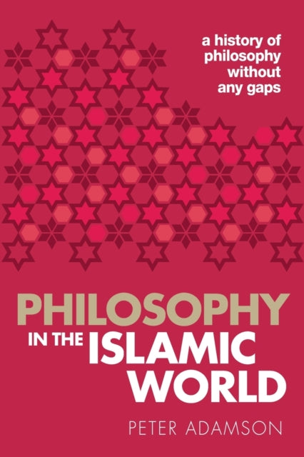 Philosophy in the Islamic World : A history of philosophy without any gaps, Volume 3 - 9780198818618