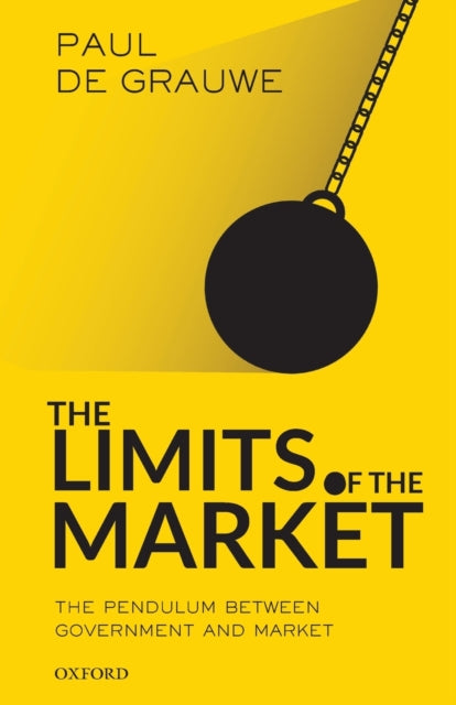 The Limits of the Market : The Pendulum Between Government and Market - 9780198850366