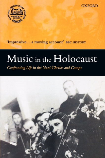 Music in the Holocaust : Confronting Life in the Nazi Ghettos and Camps - 9780199211180