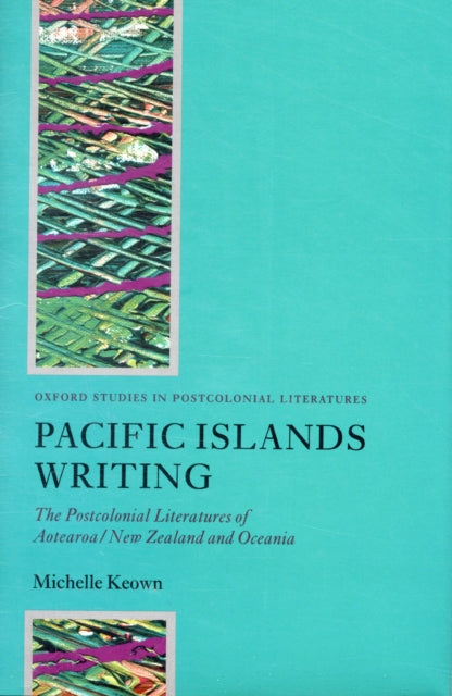 Pacific Islands Writing : The Postcolonial Literatures of Aotearoa/New Zealand and Oceania - 9780199229130