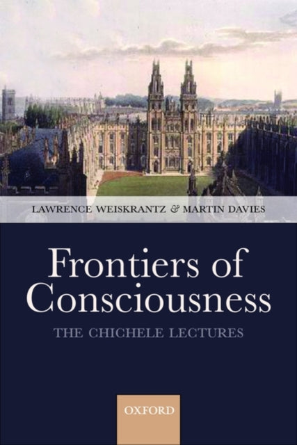 Frontiers of Consciousness : Chichele Lectures - 9780199233151