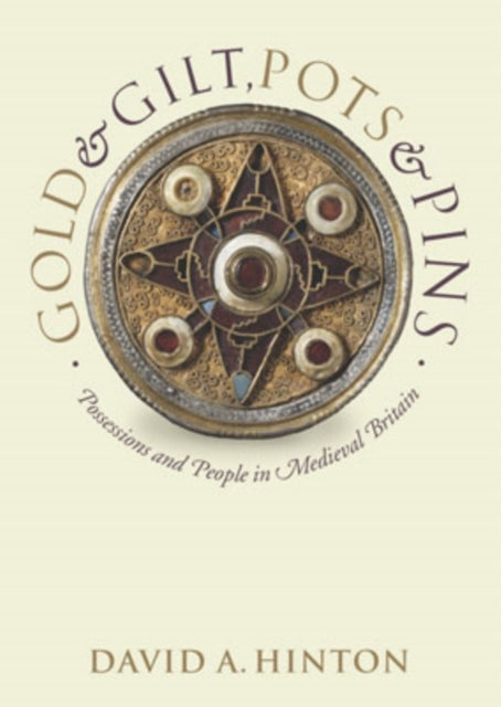 Gold and Gilt, Pots and Pins : Possessions and People in Medieval Britain - 9780199264544