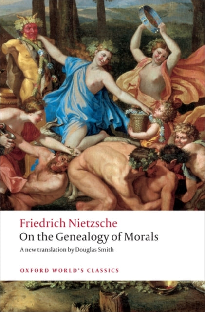 On the Genealogy of Morals : A Polemic. By way of clarification and supplement to my last book Beyond Good and Evil - 9780199537082