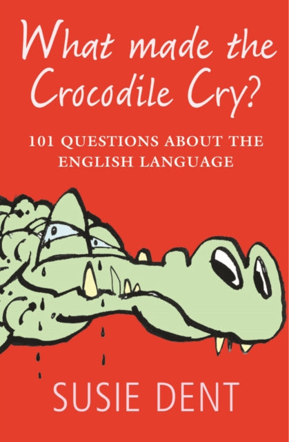 What Made The Crocodile Cry? : 101 questions about the English language - 9780199574155