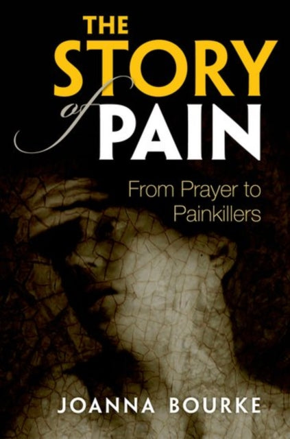 The Story of Pain : From Prayer to Painkillers - 9780199689439