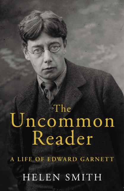 The Uncommon Reader : A Life of Edward Garnett - 9780224081818