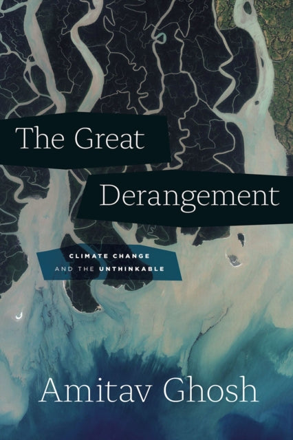 The Great Derangement : Climate Change and the Unthinkable - 9780226526812