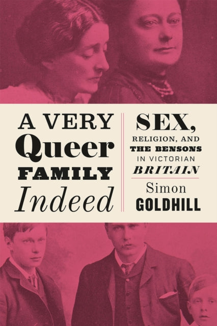 A Very Queer Family Indeed : Sex, Religion, and the Bensons in Victorian Britain - 9780226527284