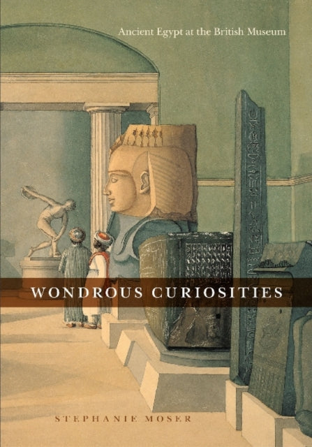 Wondrous Curiosities : Ancient Egypt at the British Museum - 9780226542102