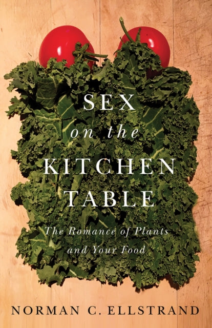 Sex on the Kitchen Table : The Romance of Plants and Your Food - 9780226574899