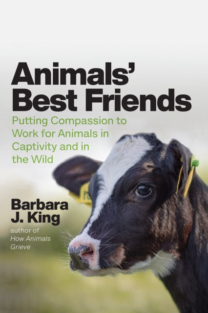 Animals' Best Friends : Putting Compassion to Work for Animals in Captivity and in the Wild - 9780226601489