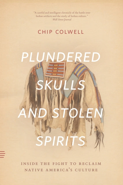 Plundered Skulls and Stolen Spirits : Inside the Fight to Reclaim Native America's Culture - 9780226684444