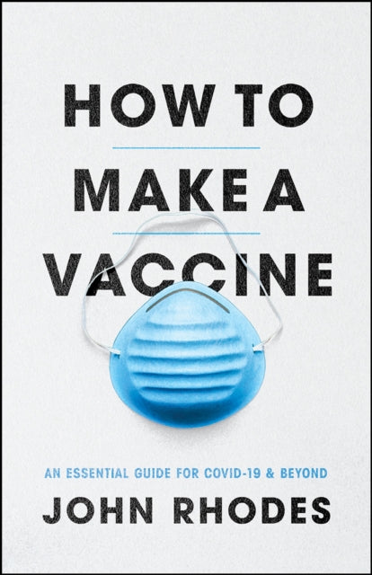 How to Make a Vaccine : An Essential Guide for Covid-19 and Beyond - 9780226792514