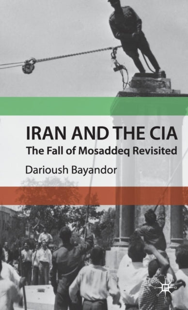 Iran and the CIA : The Fall of Mosaddeq Revisited - 9780230579279