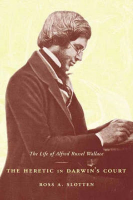 The Heretic in Darwin’s Court : The Life of Alfred Russel Wallace - 9780231130110